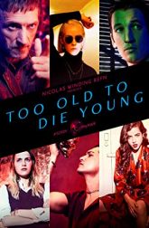 دانلود سریال Too Old to Die Young 2019
