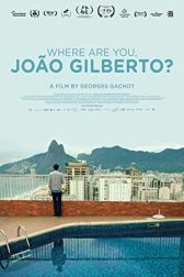 دانلود فیلم Where Are You, João Gilberto? 2018