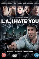 دانلود فیلم L.A., I Hate You 2011