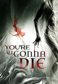 دانلود فیلم Youre All Gonna Die 2023