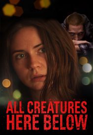 دانلود فیلم All Creatures Here Below 2018