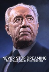 دانلود فیلم Never Stop Dreaming: The Life and Legacy of Shimon Peres 2018