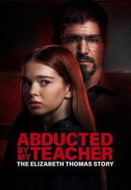 دانلود فیلم Abducted by My Teacher: The Elizabeth Thomas Story 2023