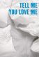 Tell Me You Love Me Poster